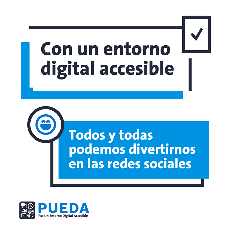 Con un entorno digital accesible
													todas y todas podemos divertirnos en las redes sociales
													Logo de campaña PUEDA-Por Un Entorno Digital Accesible.
													
