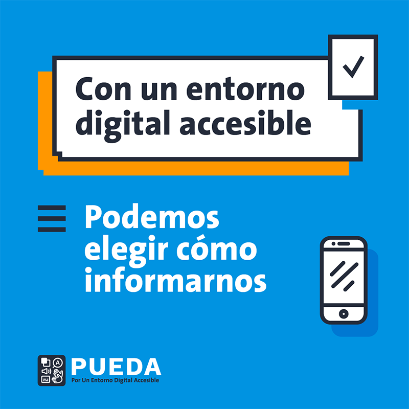 Con un entorno digital accesible
													podemos elegir cómo informarnos
													Logo de campaña PUEDA-Por Un Entorno Digital Accesible.
													