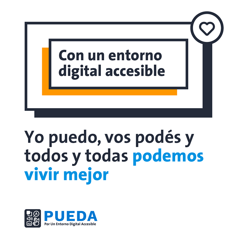 Con un entorno digital accesible
													yo puedo, vos podés y todos y todas podemos vivir mejor
													Logo de campaña PUEDA-Por Un Entorno Digital Accesible.
													